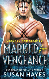 Marked For Vengeance: An Alien Fated Mates Romance (Crashed And Claimed) by Susan Hayes