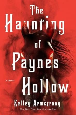 The Haunting of Paynes Hollow: A Novel by Kelley Armstrong