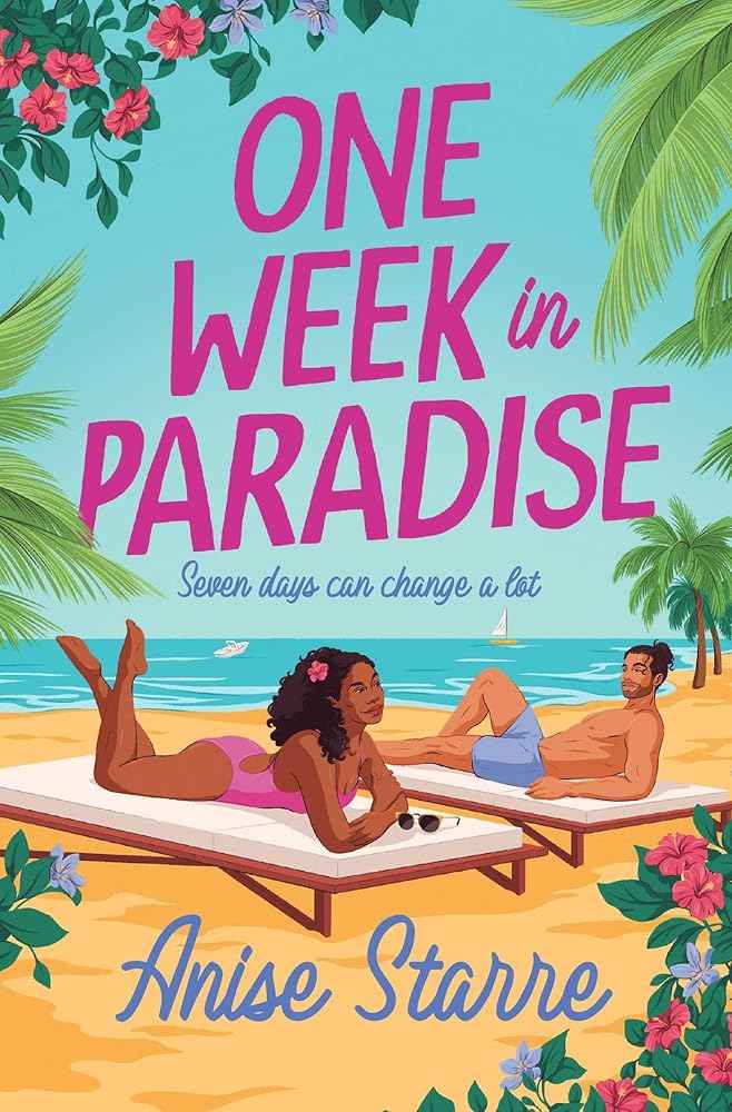 One Week in Paradise: A sweet and spicy fake dating romance for summer 2025 by Anise Starre
