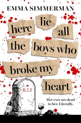 Here Lie All the Boys Who Broke My Heart by Emma Simmerman