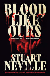 Blood Like Ours: A pulse-pounding, spine-chilling journey into the dark. 'Neville might well be Stephen King's rightful heir' (Will Dean) by Stuart Neville - The Forbidden Chapter