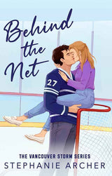 Behind The Net: A Grumpy Sunshine Hockey Romance (Vancouver Storm Book 1) by Stephanie Archer