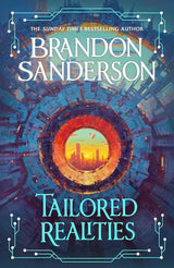 Tailored Realities: A brand-new collection of short fiction from the biggest name in fantasy by Brandon Sanderson