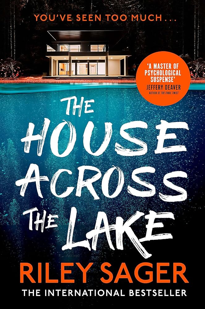 The House Across the Lake: the utterly gripping new psychological suspense thriller from the internationally bestselling author by Riley Sager