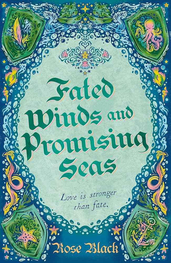 Fated Winds and Promising Seas: A tender-hearted tale of forging fates, fantastic creatures, and found family by Rose Black