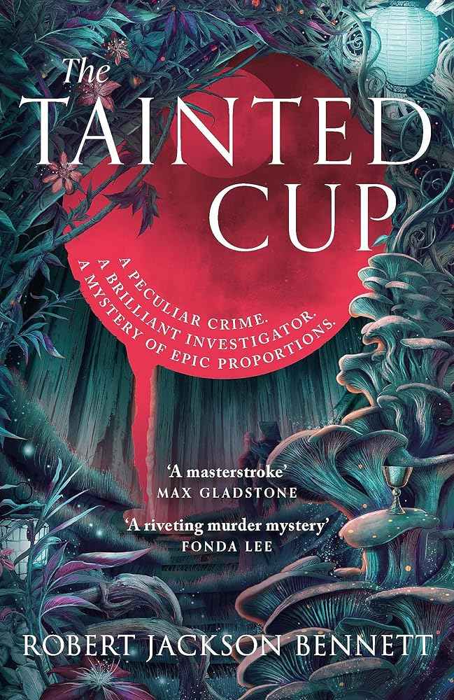 The Tainted Cup: an exceptional fantasy mystery with a classic detective duo by Robert Jackson Bennett