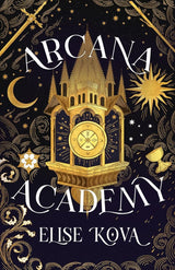 Arcana Academy: an enthralling, addictive, unputdownable fantasy romance by Elise Kova