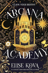 Arcana Academy: the spellbinding #1 Sunday Times bestselling enemies-to-lovers fantasy romance by Elise Kova