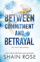 BETWEEN COMMITMENT AND BETRAYAL: a dark, fake-dating romance from the Tiktok sensation and USA Today bestselling author (The Hardy Billionaires Series) by Shain Rose