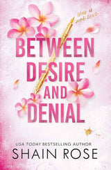 BETWEEN DESIRE AND DENIAL by Shain Rose