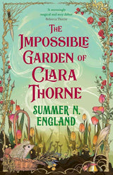 The Impossible Garden of Clara Thorne: the ethereal new fantasy romance set in a magical garden by Summer N. England