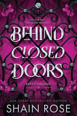 Behind Closed Doors: A totally addictive, unputdownable billionaire dark romance by Shain Rose