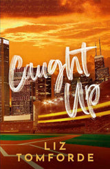 Caught Up: The hottest new must-read enemies-to-lovers sports romance in the Windy City Series, following the TikTok sensation, MILE HIGH by Liz Tomforde
