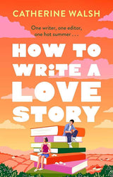 How to write a love story by Catherine Walsh