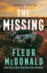 The Missing: A thrilling mystery from the bestselling rural crime author of THE PROSPECT, perfect for readers of Jane Harper, Dinuka McKenzie and C: A ... Jane Harper, Dinuka McKenzie and Chris Hammer by Fleur McDonald