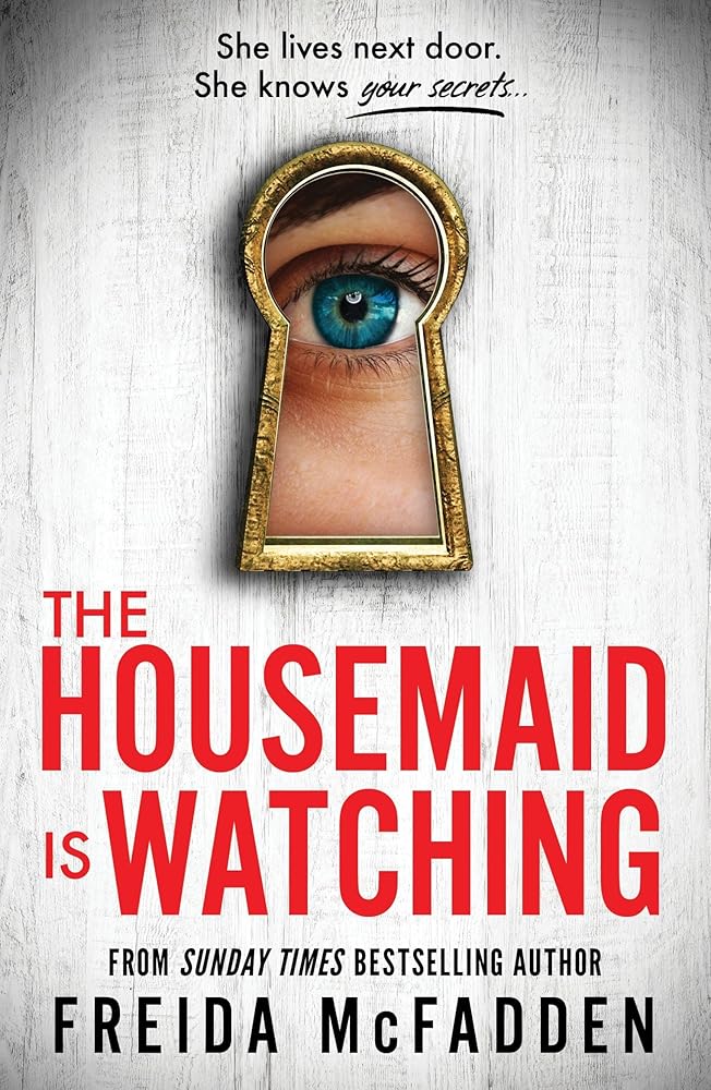 The Housemaid Is Watching: From the Sunday Times Bestselling Author of the Housemaid (International Edition) by Freida McFadden
