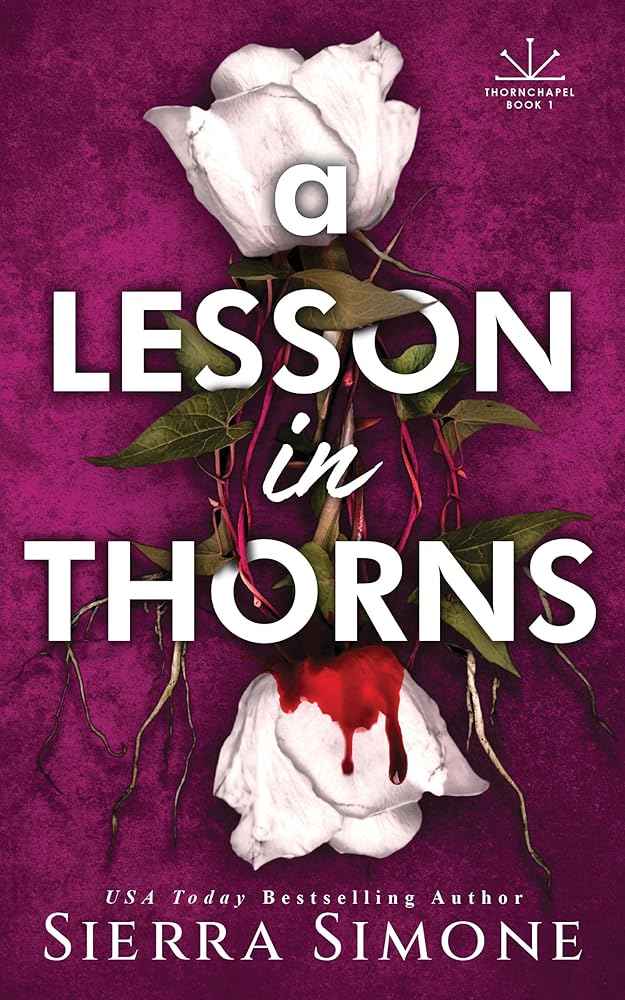 A Lesson in Thorns: A Spicy Enemies to Lovers Dark Academia Romance by Sierra Simone - The Forbidden Chapter
