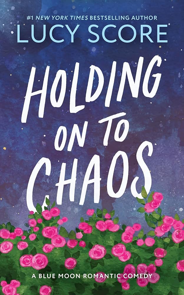 Holding on to Chaos: A Forced Proximity Small Town Romance (Blue Moon Book 5) by Lucy Score