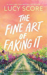 The Fine Art of Faking It: A Second Chance Enemies to Lovers Small Town Romance (Blue Moon Book 6) by Lucy Score