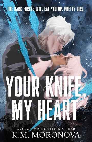 Your Knife, My Heart by K.M. Moronova