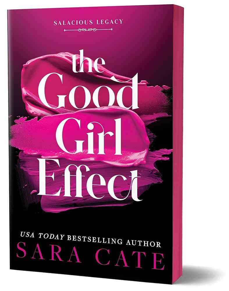 The Good Girl Effect (Salacious Legacy Book 1) by Sara Cate