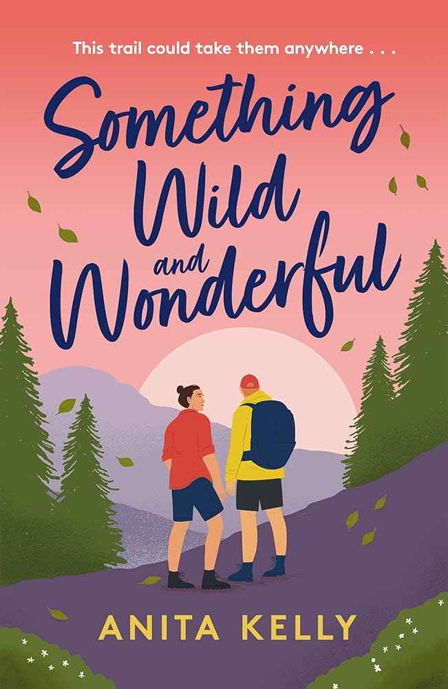 Something Wild & Wonderful: A charming new grumpy-meets-sunshine queer rom-com! by Anita Kelly