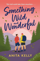 Something Wild & Wonderful: A charming new grumpy-meets-sunshine queer rom-com! by Anita Kelly