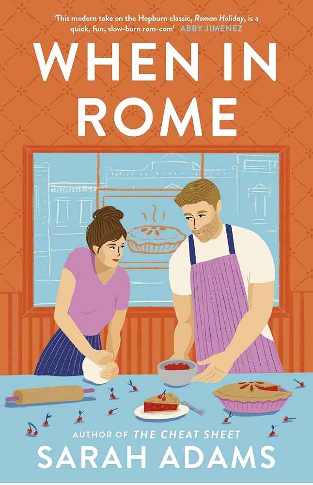When in Rome: The deliciously charming rom-com from the author of the TikTok sensation, THE CHEAT SHEET! by Sarah Adams