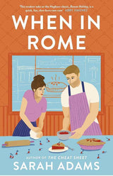 When in Rome: The deliciously charming rom-com from the author of the TikTok sensation, THE CHEAT SHEET! by Sarah Adams