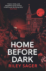 Home Before Dark: 'Clever, twisty, spine-chilling' Ruth Ware by Riley Sager