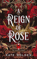 A Reign of Rose: An addictive enemies-to-lovers fantasy romance (The Sacred Stones, Book 3) by Kate Golden