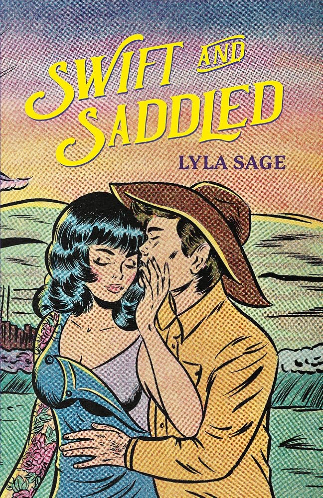 Swift and Saddled: A sweet and steamy forced proximity romance from the author of TikTok sensation DONE AND DUSTED! (Rebel Blue Ranch) by Lyla Sage