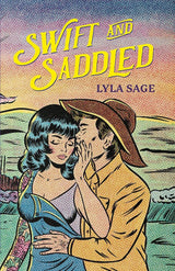 Swift and Saddled: A sweet and steamy forced proximity romance from the author of TikTok sensation DONE AND DUSTED! (Rebel Blue Ranch) by Lyla Sage
