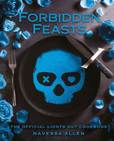 Forbidden Feasts: The Official Cookbook of Navessa Allen's Lights Out by Navessa Allen
