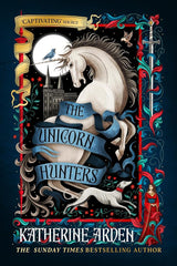 The Unicorn Hunters: The enchanting new fantasy novel from the Sunday Times bestselling author of The Bear and the Nightingale cover image