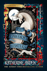 The Unicorn Hunters by Katherine Arden