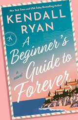 A Beginner's Guide to Forever: A Novel by Kendall Ryan