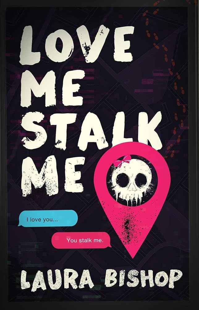 Love Me Stalk Me: A Novel (Obsessively Yours) by Laura Bishop