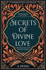Secrets of Divine Love: A Spiritual Journey into the Heart of Islam (Studying Qur'an & Hadith) by A. Helwa