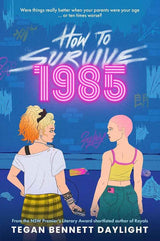 How to Survive 1985 by Tegan Bennett Daylight