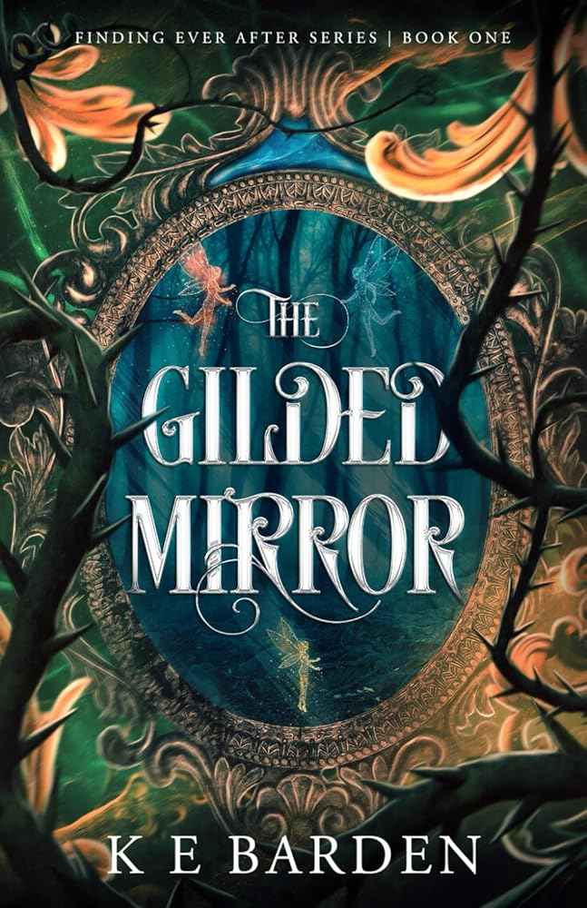 The Gilded Mirror (Finding Ever After) by K E Barden