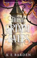 These Grimm Fates (Finding Ever After) by K E Barden