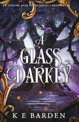 A Glass Darkly (Finding Ever After) by K E Barden