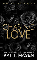 Chasing Love by Kat T. Masen