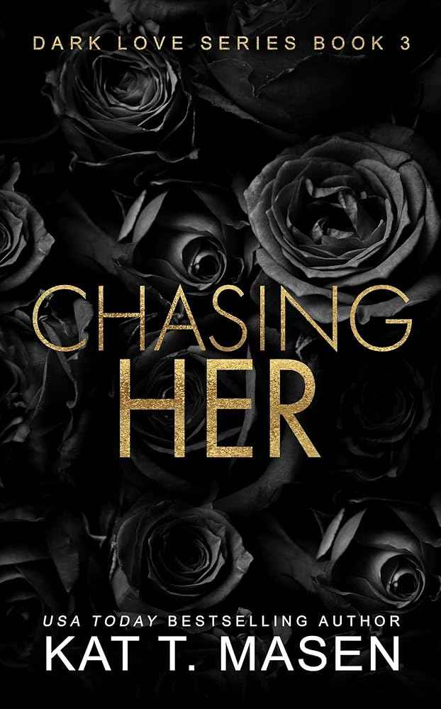 Chasing Her: A Stalker Romance by Kat T. Masen