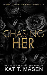 Chasing Her: A Stalker Romance by Kat T. Masen
