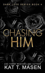 Chasing Him: A Forbidden Second Chance Romance by Kat T. Masen