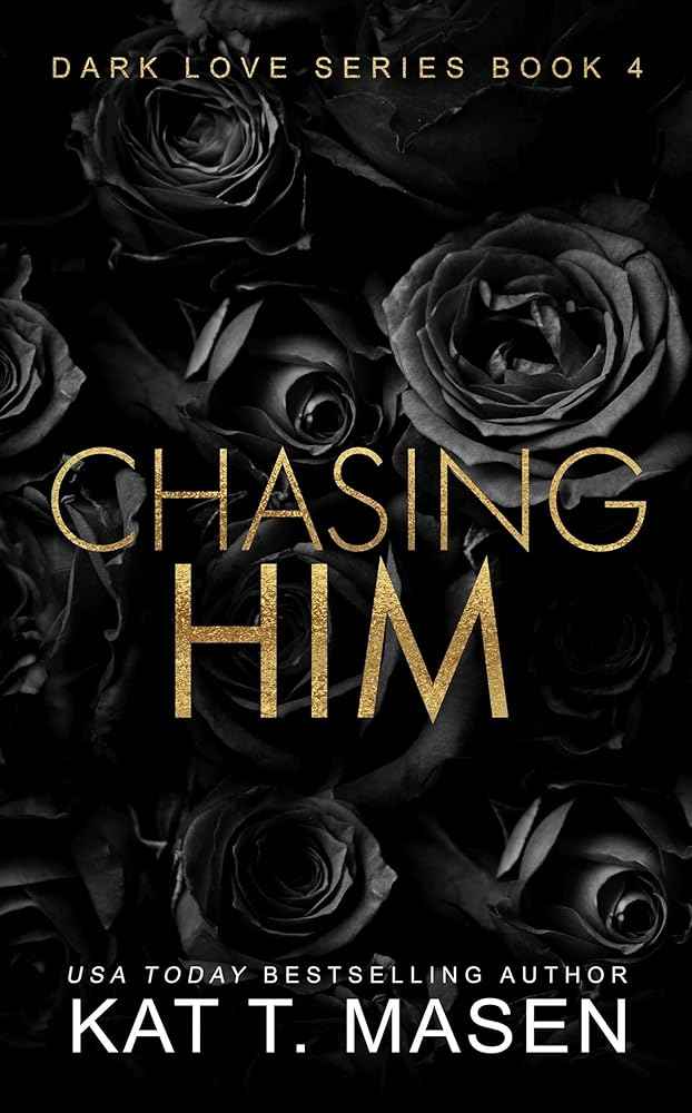 Chasing Him: A Forbidden Second Chance Romance by Kat T. Masen