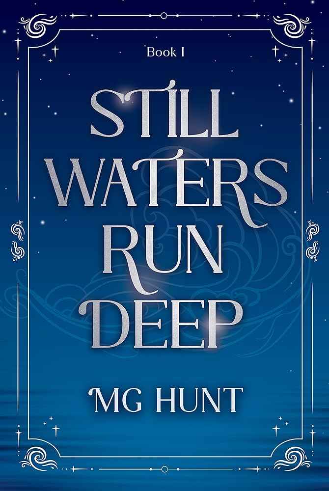 Still Waters Run Deep by M.G.  Hunt