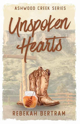 Unspoken Hearts (Ashwood Creek Series) by Rebekah Bertram